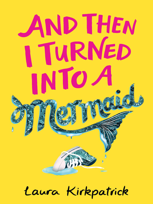 Title details for And Then I Turned Into a Mermaid by Laura Kirkpatrick - Available